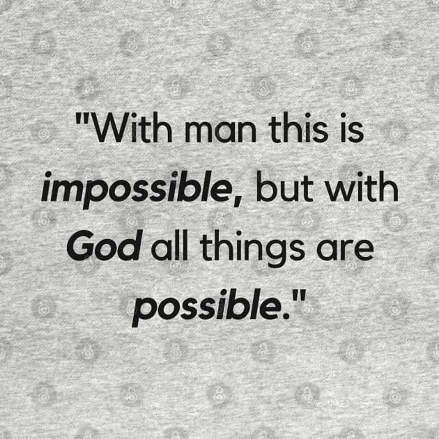 "With man this is impossible, but with God all things are possible." - Jesus Quote by InspiraPrints